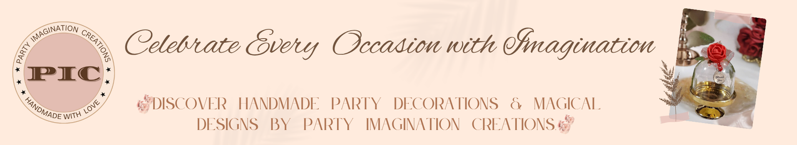 Elegant blush-pink banner featuring the Party Imagination Creations logo, handmade rose décor, and the phrase “Celebrate Every Occasion with Imagination.” Showcases the brand’s handmade party decorations and creative favors by Party By Imagination.